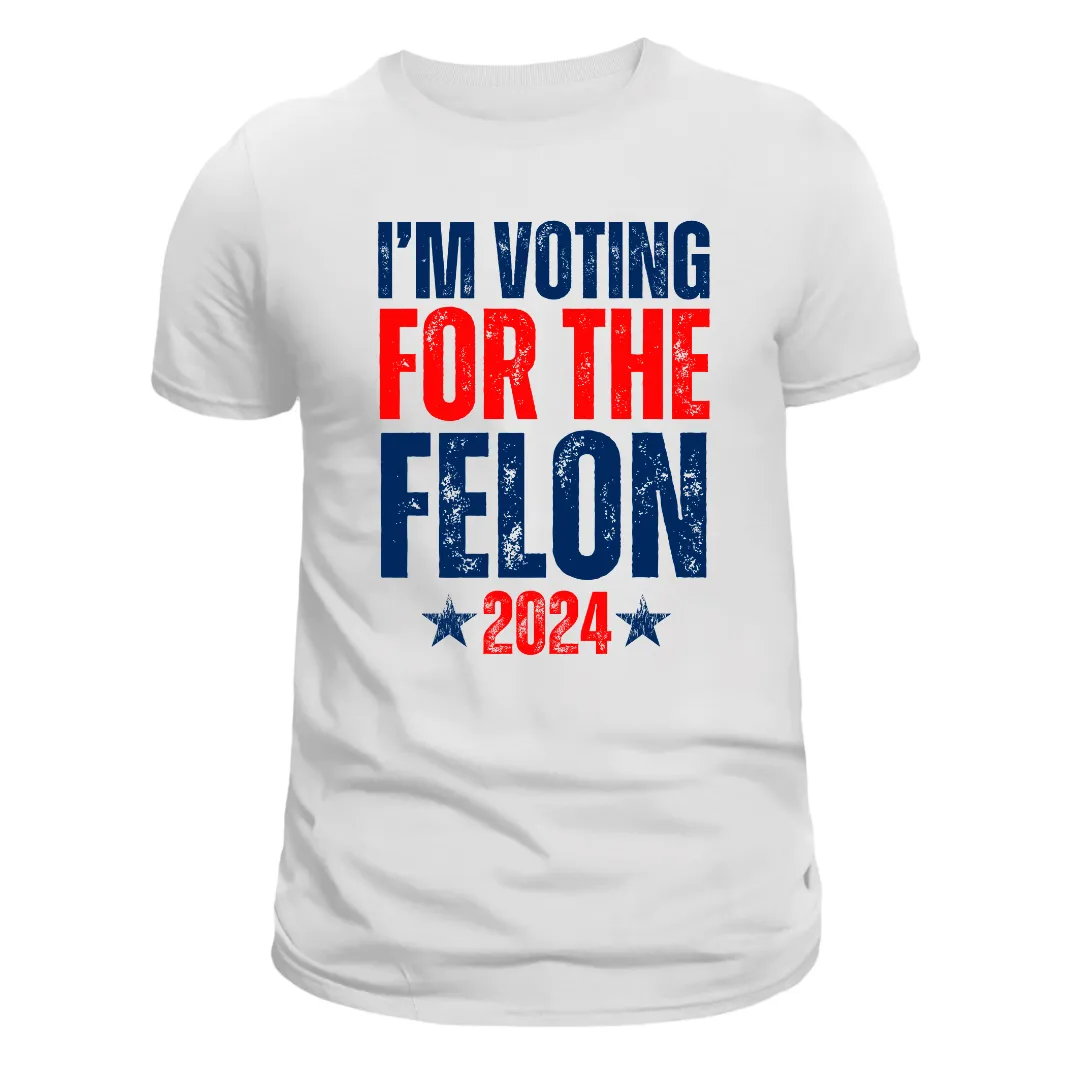 I'm Voting for the Felon 2024 T-Shirt