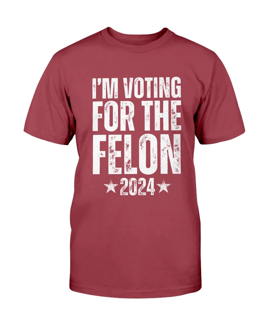 I'm Voting for the Felon 2024 T-Shirt