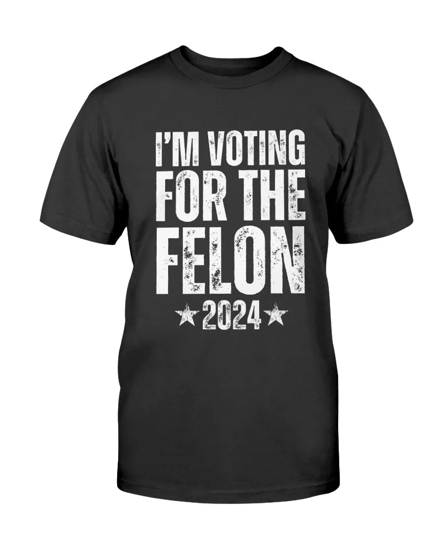 I'm Voting for the Felon 2024 T-Shirt