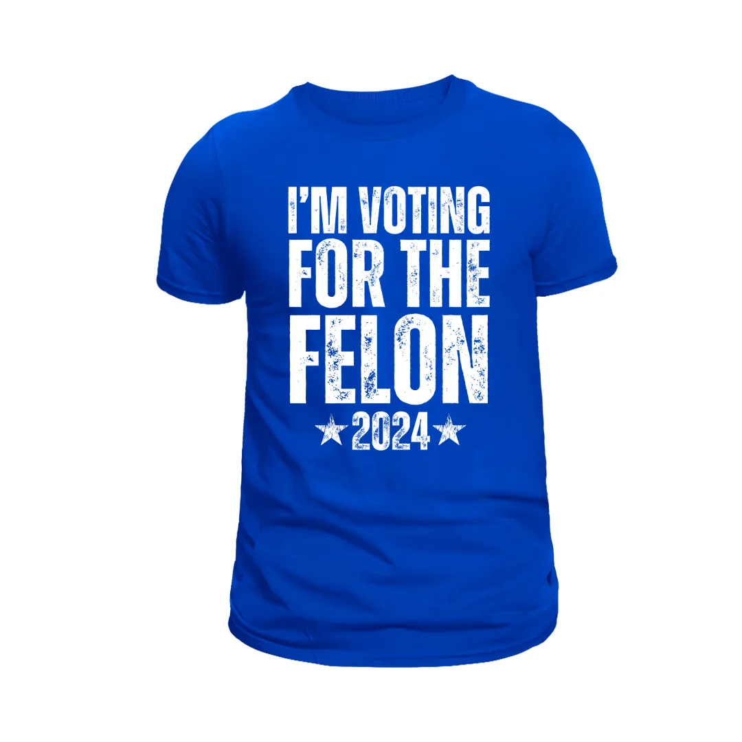 I'm Voting for the Felon 2024 T-Shirt