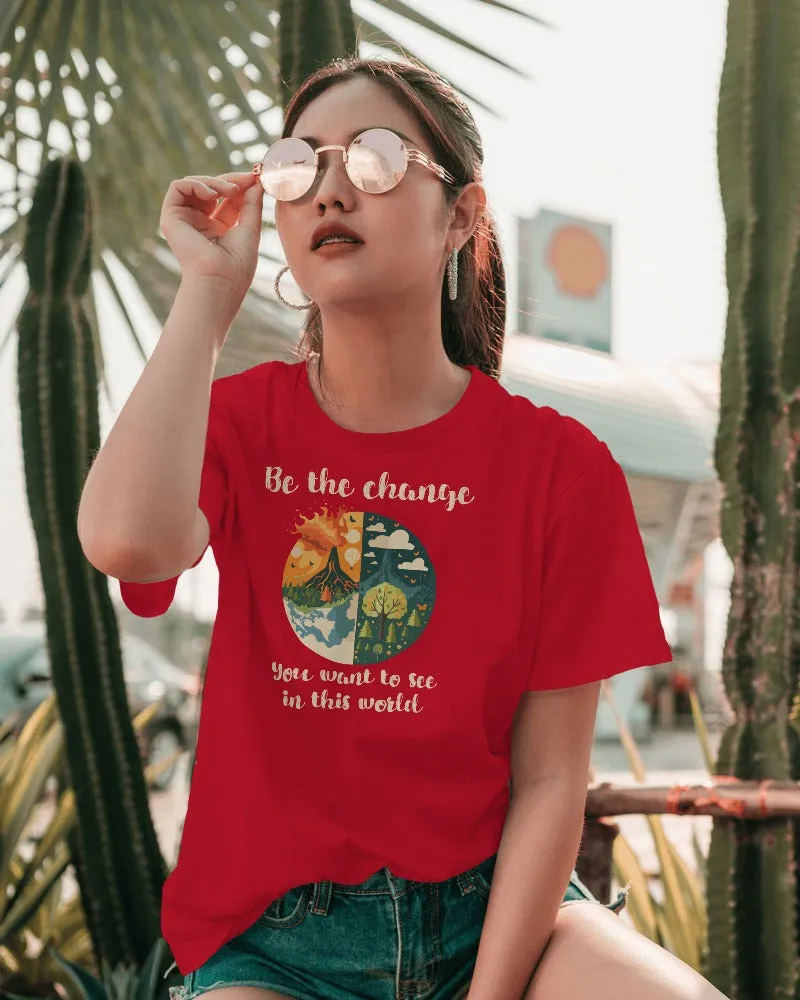 "Be the Change You Want to See in the World"  T-Shirt Women's T-Shirt