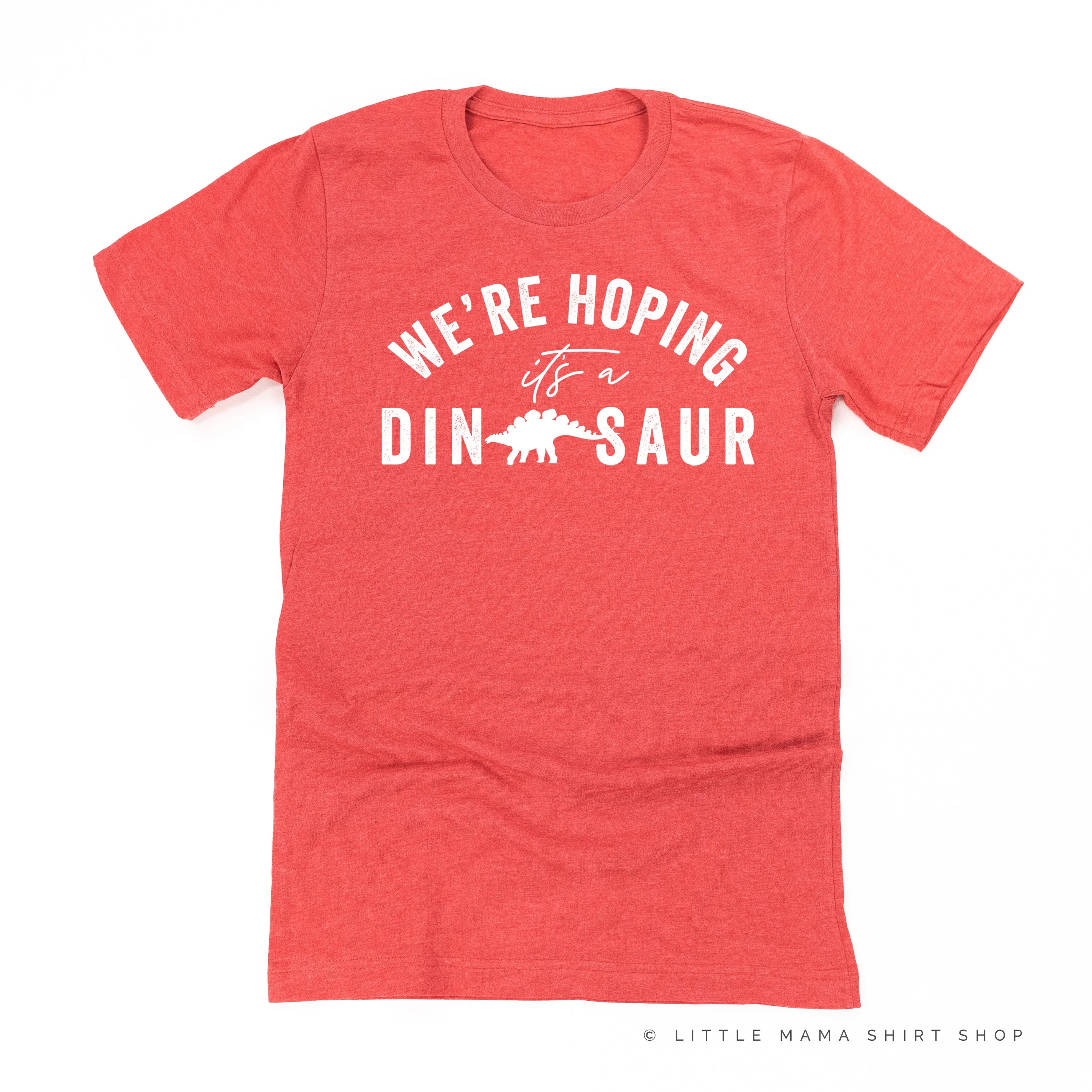 We’re Hoping it’s a Dinosaur - Unisex Tee